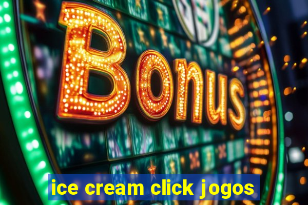 ice cream click jogos